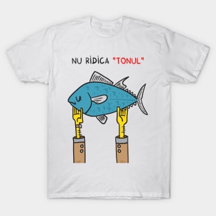 Nu ridica TONUL T-Shirt